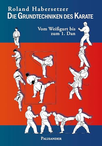 Die Grundtechniken des Karate: Vom Weißgurt bis zum 1. Dan von Palisander Verlag - Elstner & Elstner GbR